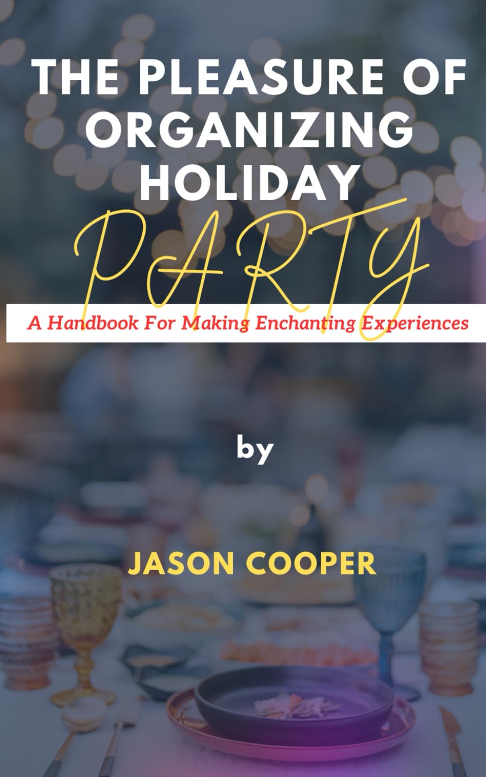 The Pleasure of Organizing Holiday: A Handbook for Making Enchanting Experiences