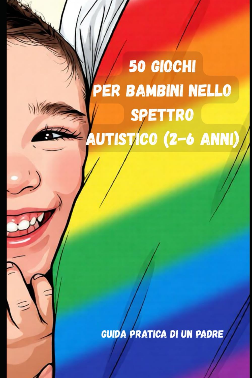 50 Giochi per bambini nello spettro autistico: Guida Pratica di un padre