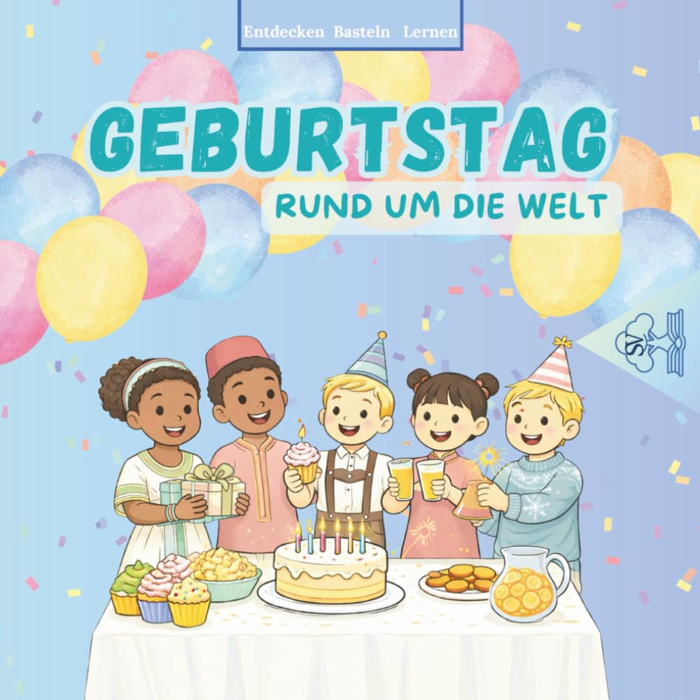 Geburtstag rund um die Welt: Feiern, basteln und entdecken – Geburtstagsideen aus aller Welt für Kinder ab 4 Jahren