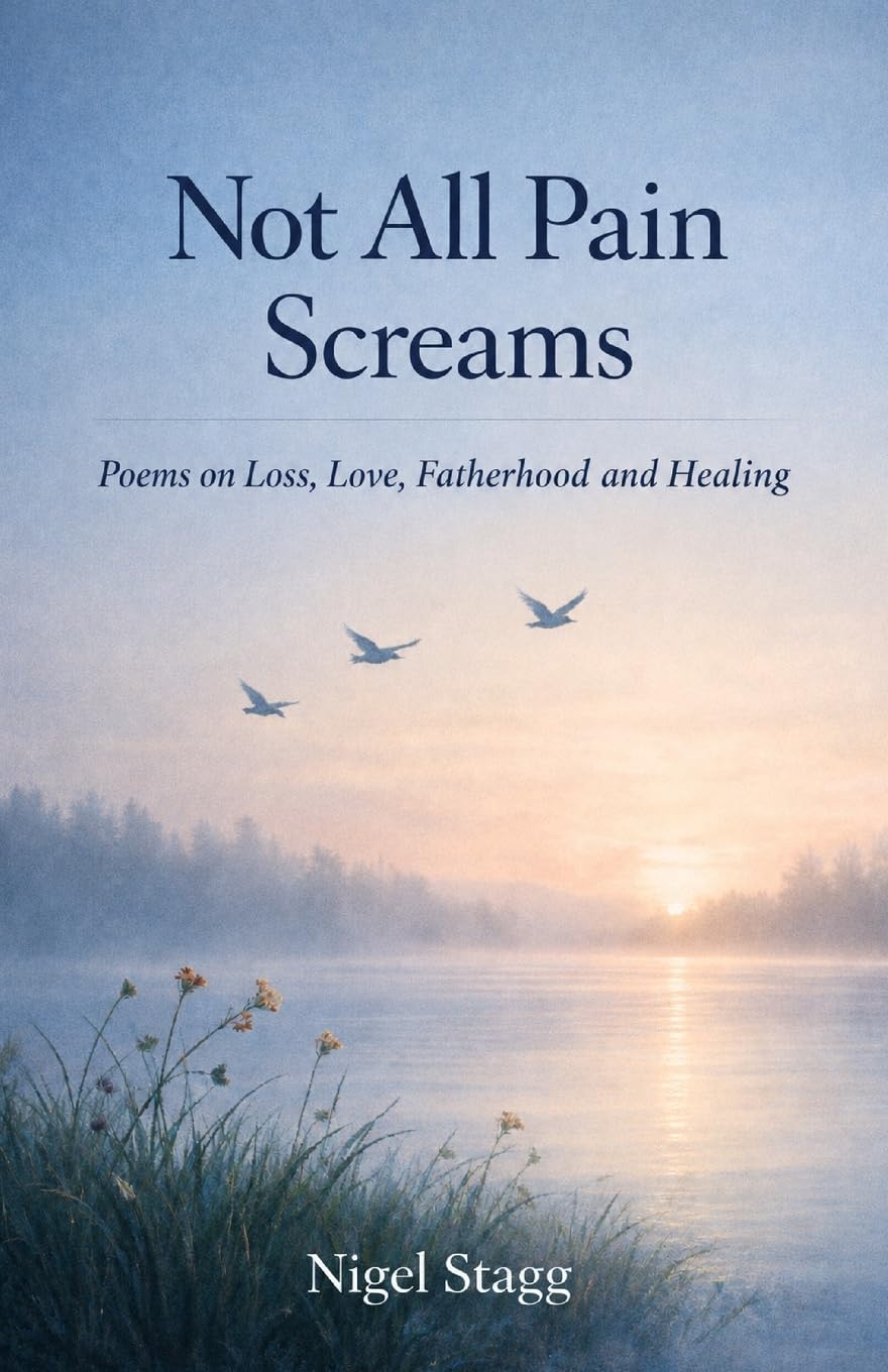 Not All Pain Screams: Poems on Loss, Love, Fatherhood and Healing