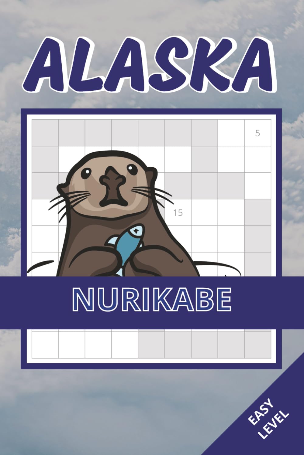 Alaska Nurikabe Book: 50 Easy Puzzles Inspired by Alaska’s Wildlife, Mountains & Northern Landscapes | Clear Layout, Relaxing & Enjoyable Logic ... Adults and Seniors (alaska puzzle collection)