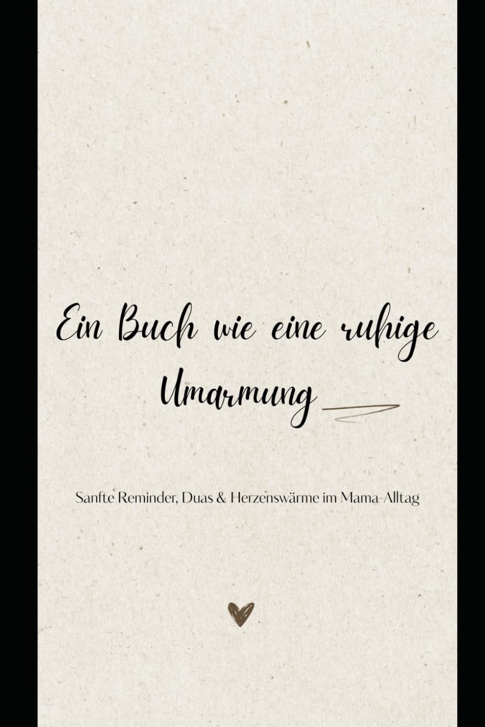 Ein Buch wie eine ruhige Umarmung: Sanfte Reminder, Duas & Herzenswärme im Mama-Alltag