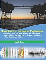 Geoscience in Petroleum Exploration:Fundamentals of Geology,Geophysics, Petrophysics and Drilling Engineering Techniques Applied in Petroleum Exploration 9352684354 Book Cover