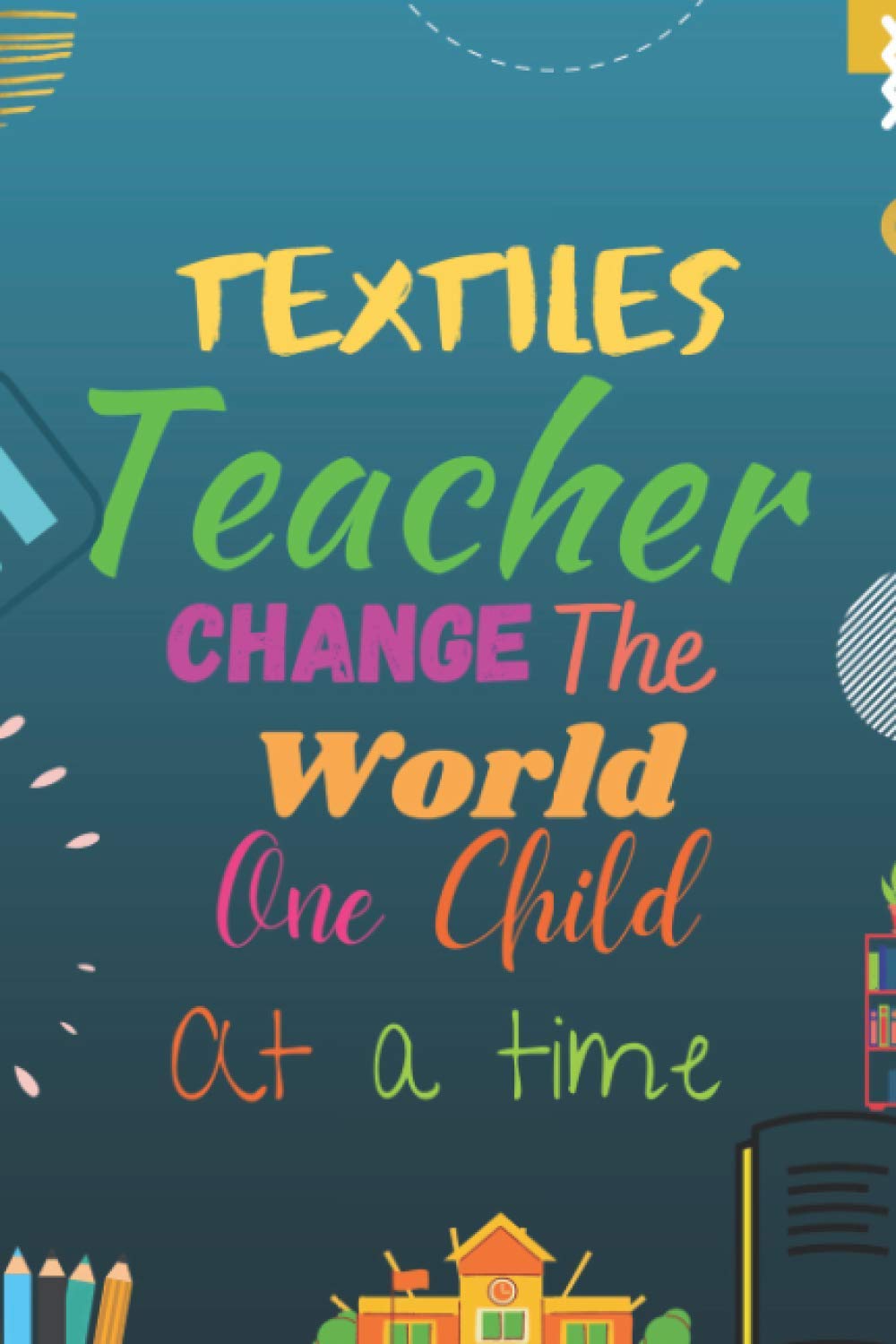 Textiles Teachers Change the World One Child at a Time:: A great Textiles teacher appreciation, thank you, retirement, year end gift, christmas, ... for teacher appreciation week.Lined notebook