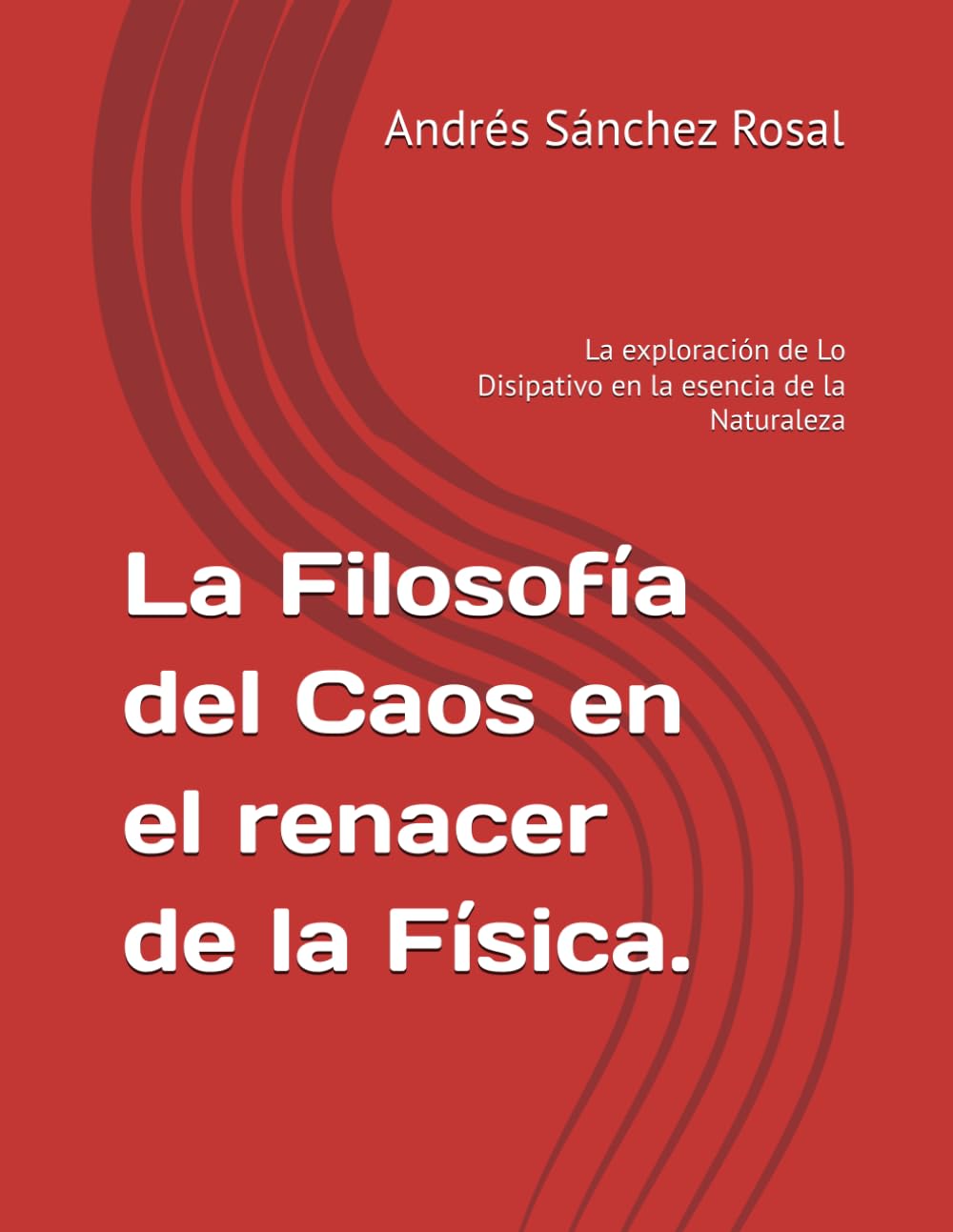 La Filosofía del Caos en el renacer de la Física.: La exploración de Lo Disipativo en la esencia de la Naturaleza