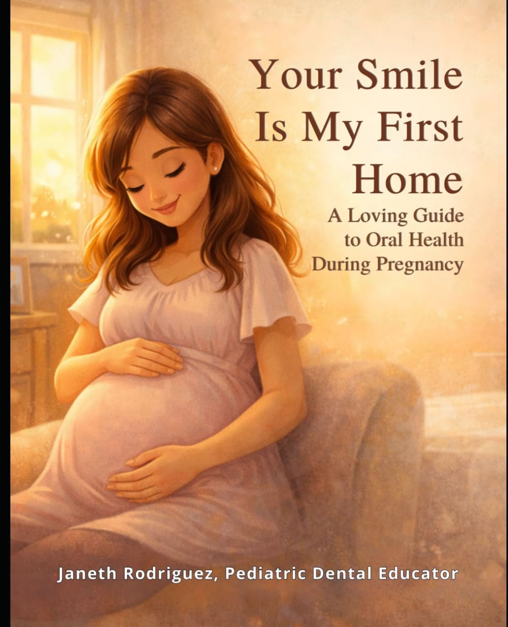 Your Smile Is My First Home: A Loving Guide to Oral Health During Pregnancy for Baby’s Healthy Development