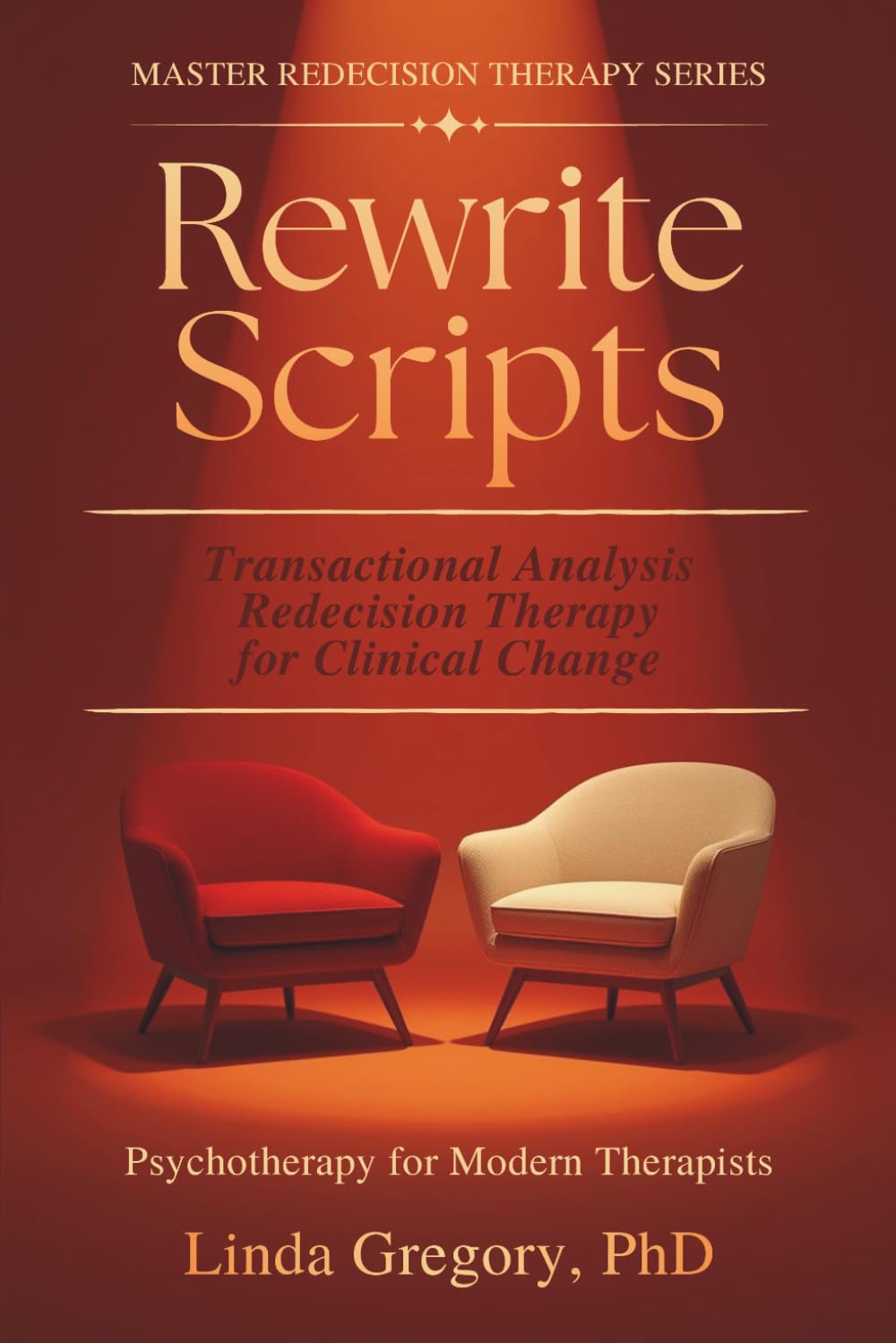 Rewrite Scripts: Transactional Analysis Redecision Therapy for Clinical Change Psychotherapy for Modern Therapists (Master Redecision Therapy Series)