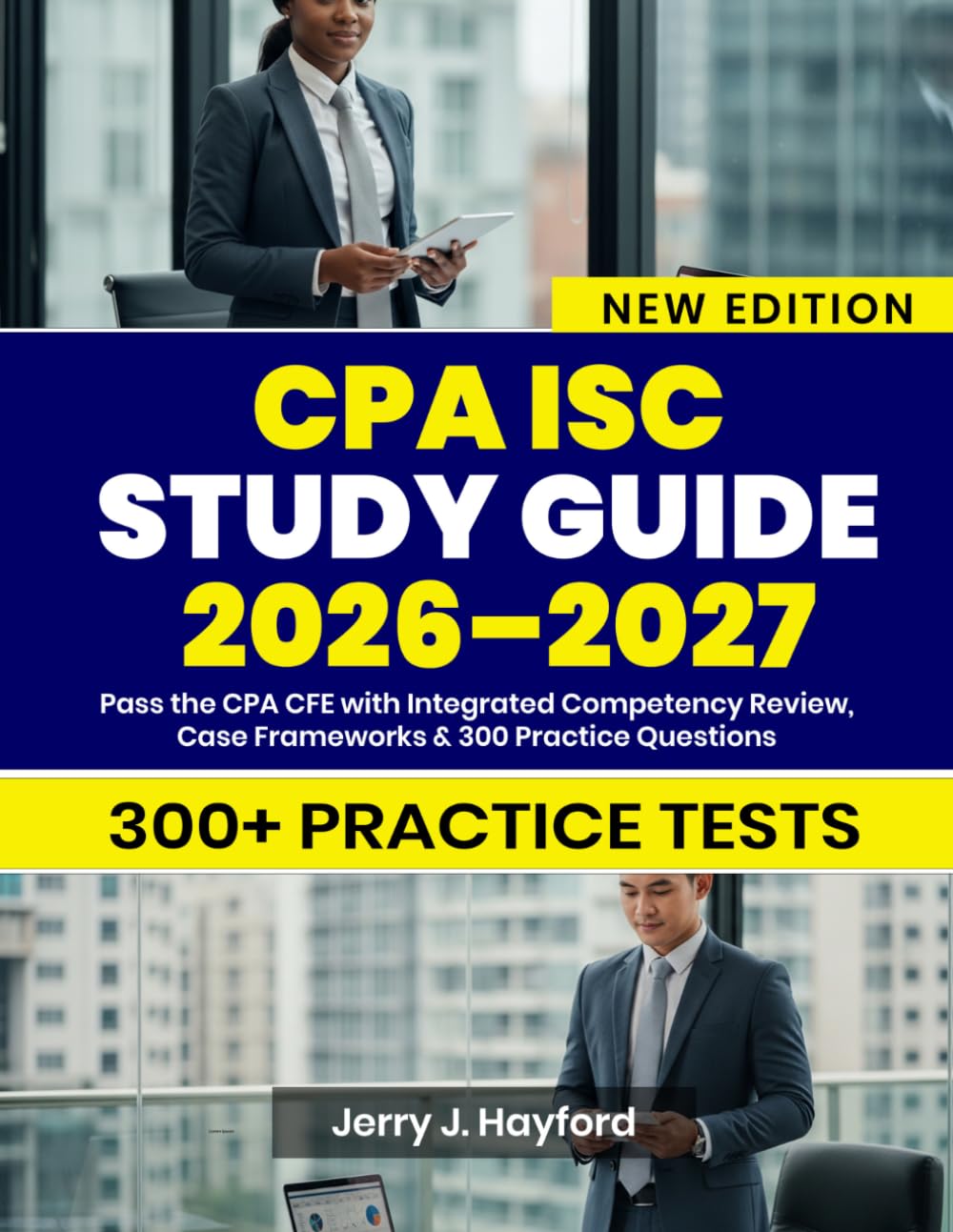 CPA ISC STUDY GUIDE 2026–2027: Pass the CPA CFE with Integrated Competency Review, Case Frameworks & 300 Practice Questions