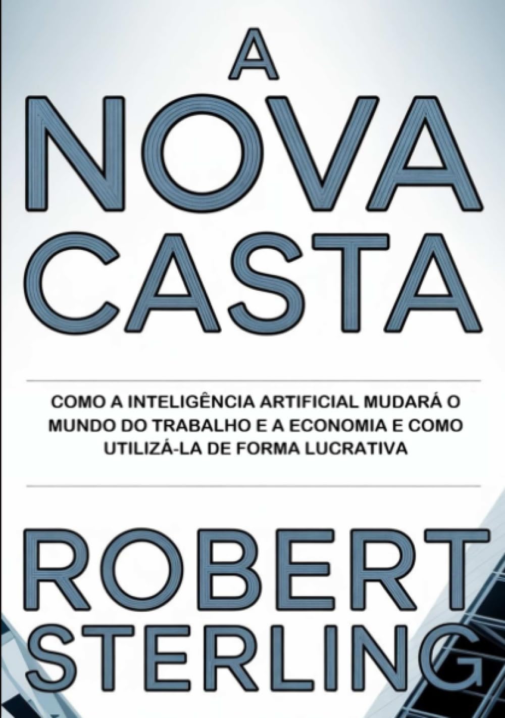 A nova casta (traduzido): Como a inteligência artificial mudará o mundo do trabalho e a economia e como utilizá-la de forma lucrativa