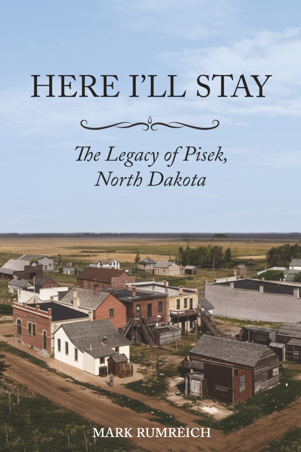 Here I’ll Stay: The Legacy of Pisek, North Dakota