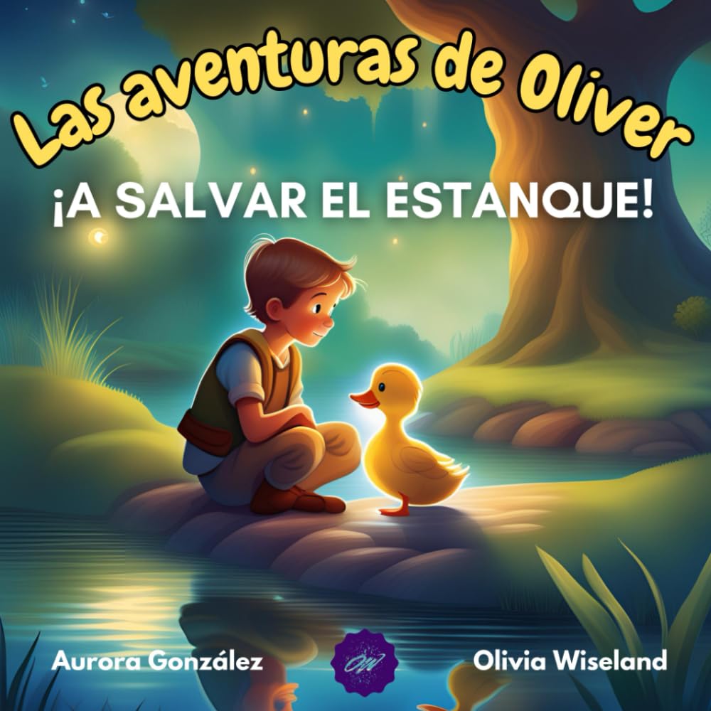 Las aventuras de Oliver. ¡A salvar el estanque!: Un cuento sobre el coraje, la amistad y la importancia de ser honestos. (Spanish Edition)