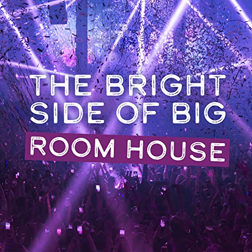 Amazon MusicでVARIOUS ARTISTSのThe Bright Side of Big Room Houseを再生する
