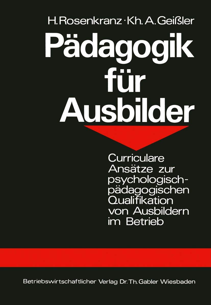 Pädagogik für Ausbilder. Curriculare Ansätze zur psychologischen Qualifikation von Ausbildern im Betrieb