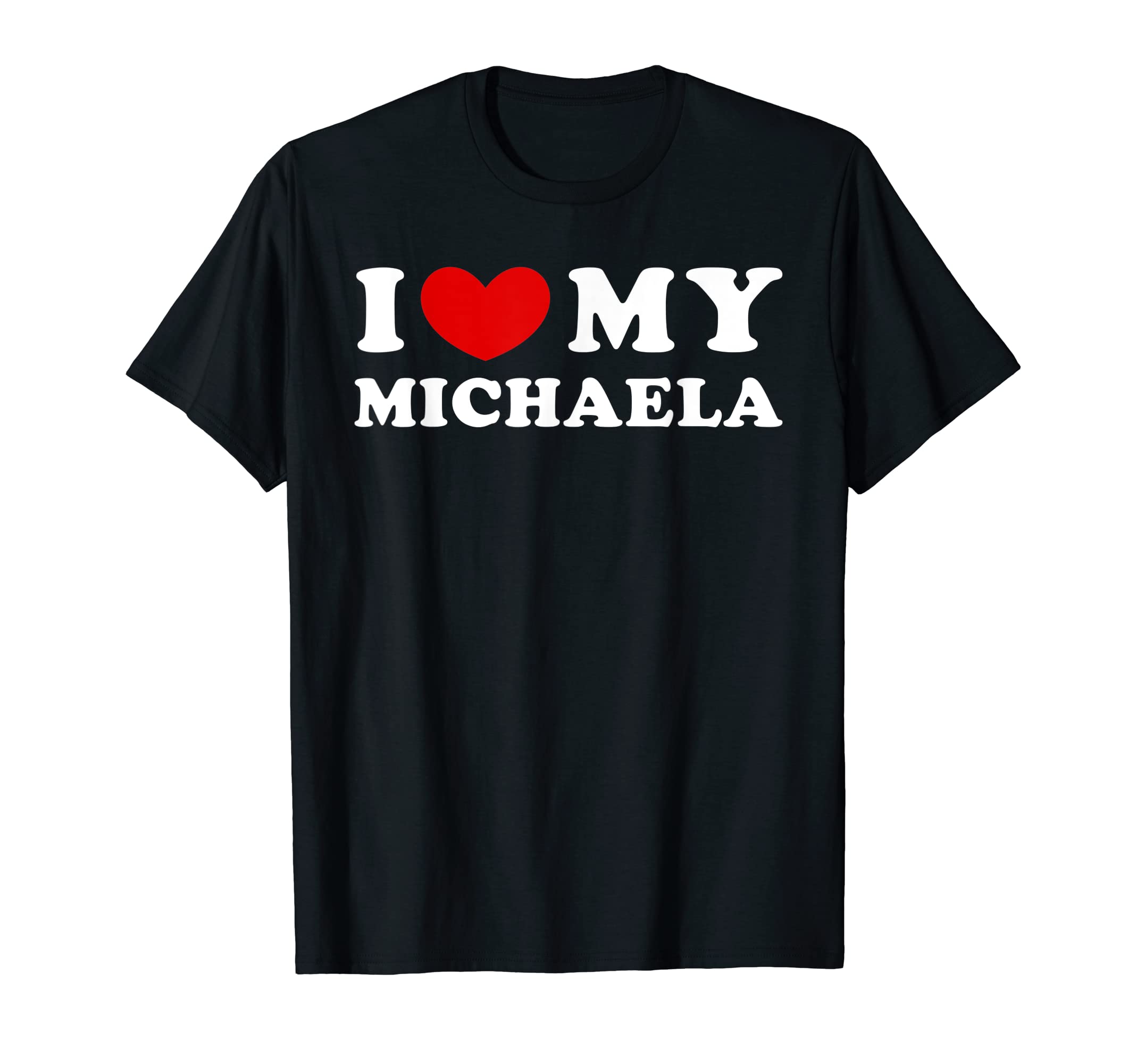 Personalized For Michaela & FriendsI Love My Michaela, I Heart My Michaela T-Shirt