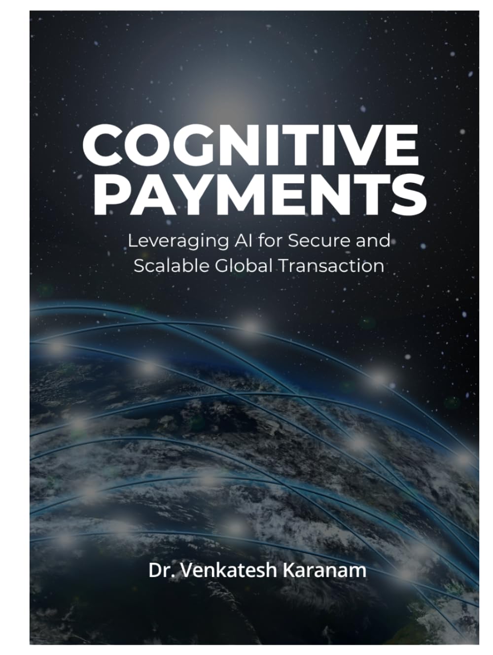 COGNITIVE PAYMENTS: LEVERAGING AI FOR SECURE AND SCALABLE GLOBAL TRANSACTION