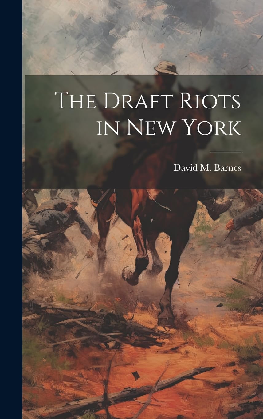The Draft Riots in New York guerre de Sécession ouvrage historique New York 1863