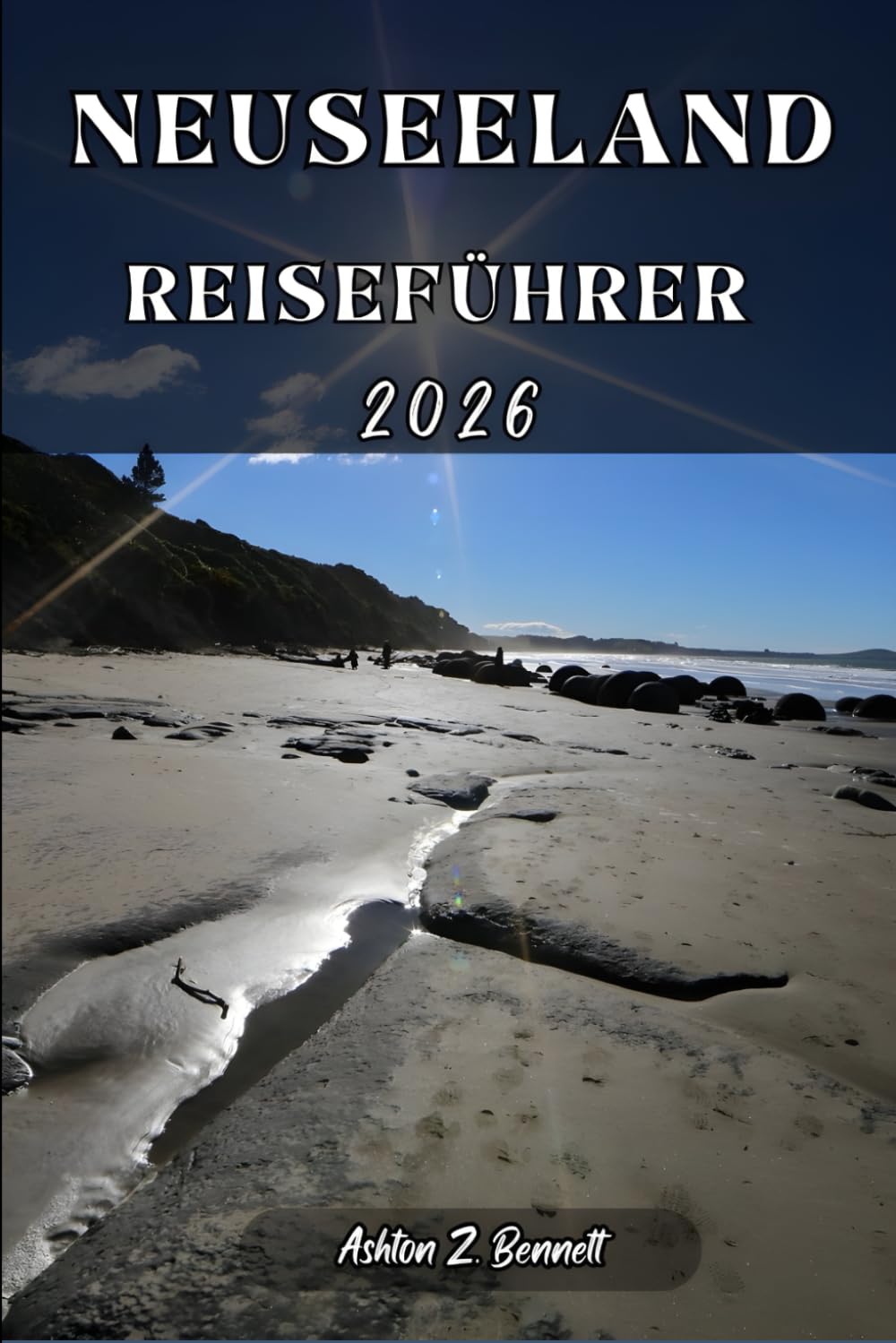 NEUSEELAND REISEFÜHRER: Ihr Reisebegleiter für einen unvergesslichen Aufenthalt während Ihrer Erkundung dieses Reiseziels.
