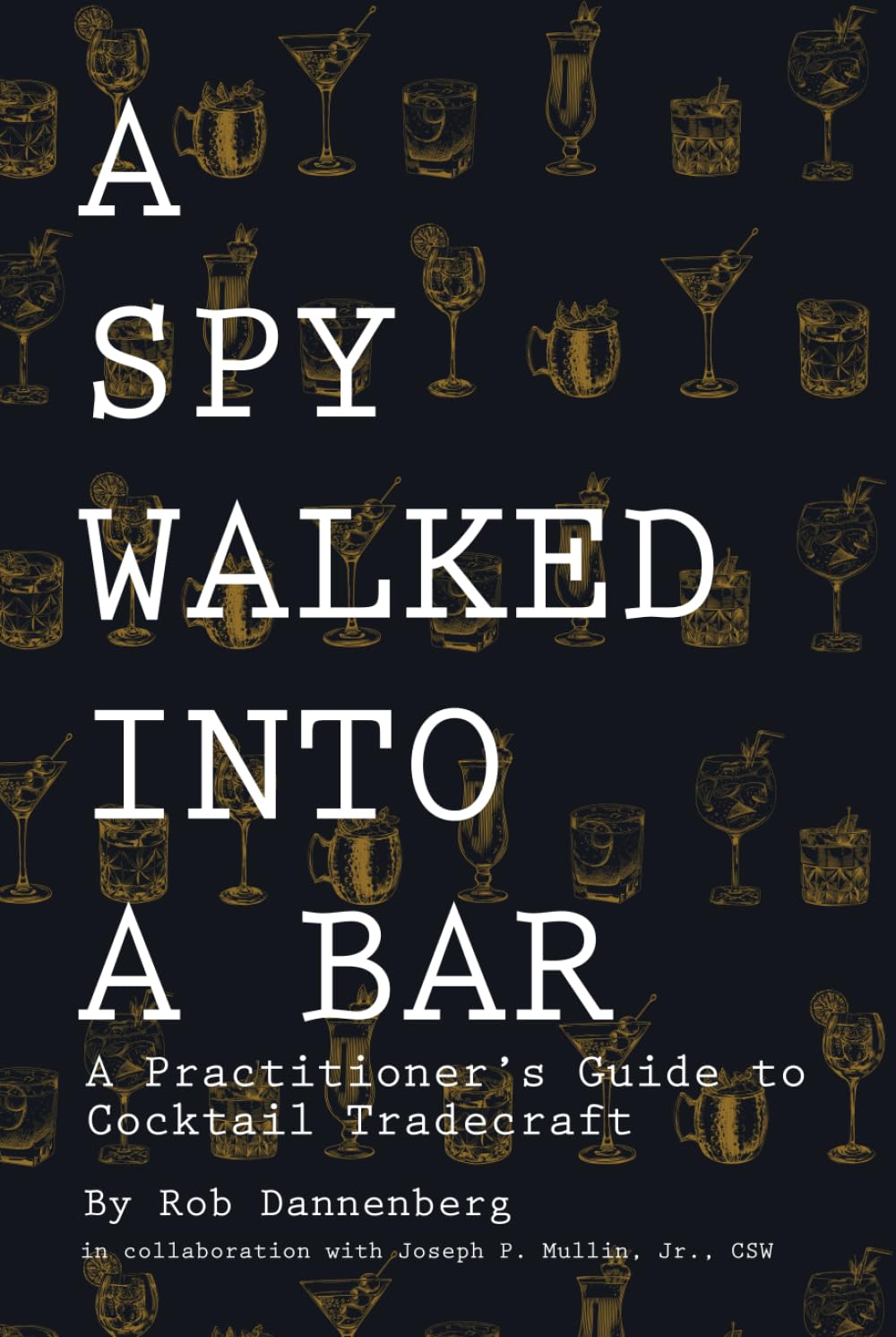 A Spy Walked Into A Bar: A Practitioner's Guide to Cocktail Tradecraft