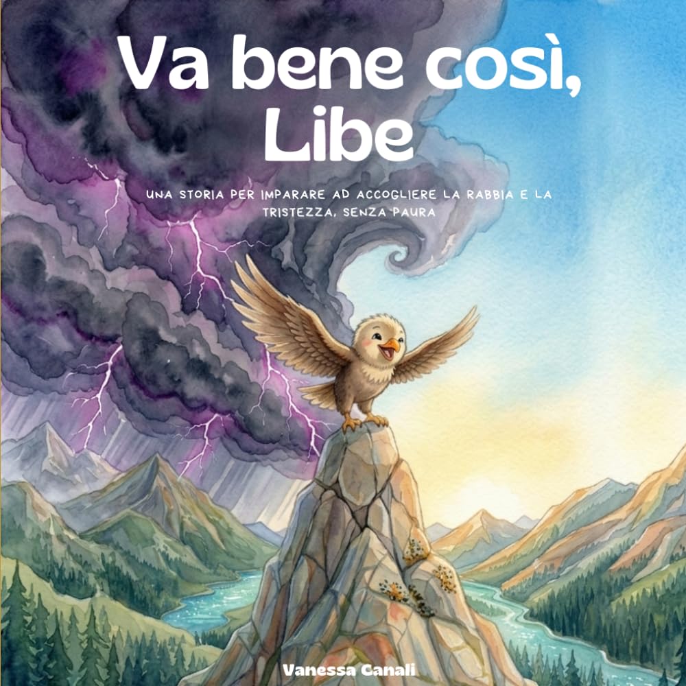 VA BENE COSÌ, LIBE: Una storia per imparare ad accogliere la rabbia e la tristezza, senza paura.