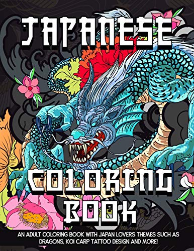 Japanese Coloring Book: An Adult Coloring Book With Japan Lovers Themes Such As Dragons, Koi Carp Fi Japanese Coloring Book: An Adult Coloring Book With Japan Lovers Themes Such As Dragons, Koi Carp Fi