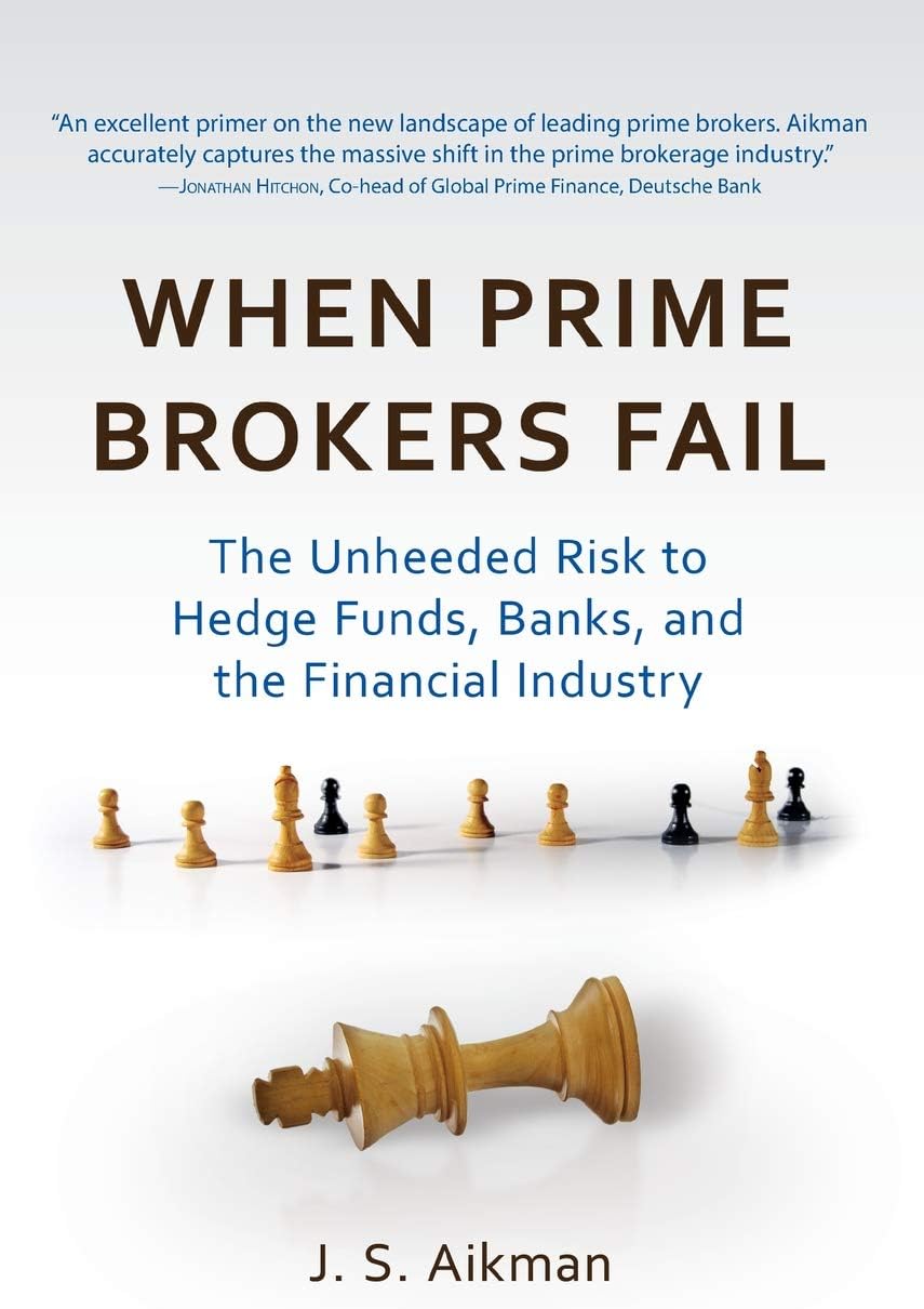 When Prime Brokers Fail: The Unheeded Risk to Hedge Funds, Banks, and the Financial Industry