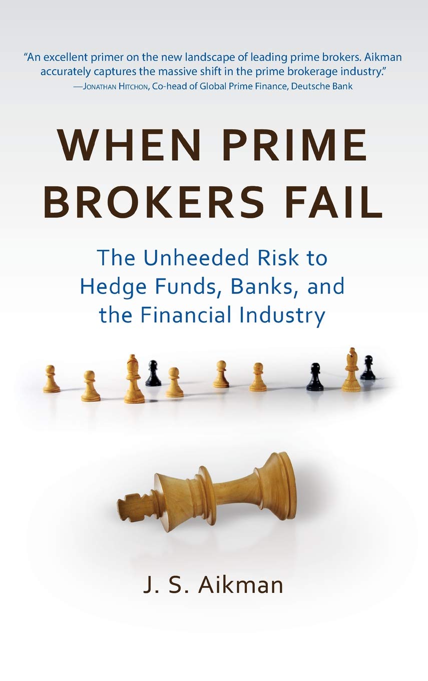 When Prime Brokers Fail: The Unheeded Risk to Hedge Funds, Banks, and the Financial Industry
