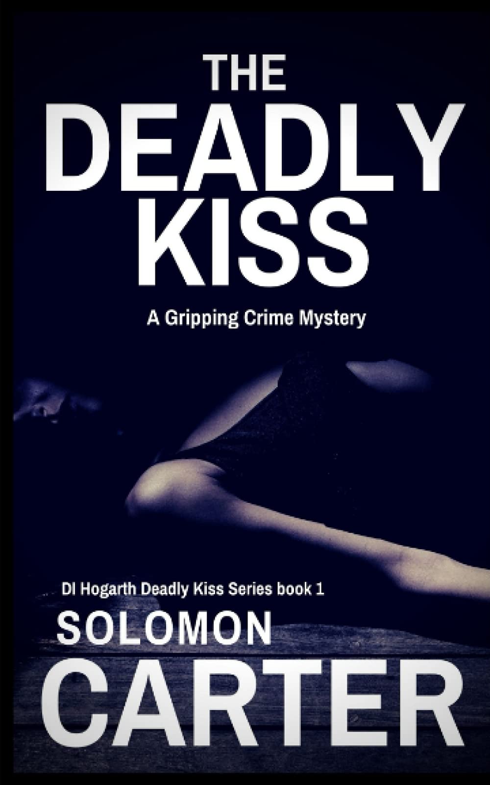 The Deadly Kiss: A Gripping Detective Crime Mystery (The DI Hogarth Mysteries - Gripping Adventures Every Time)