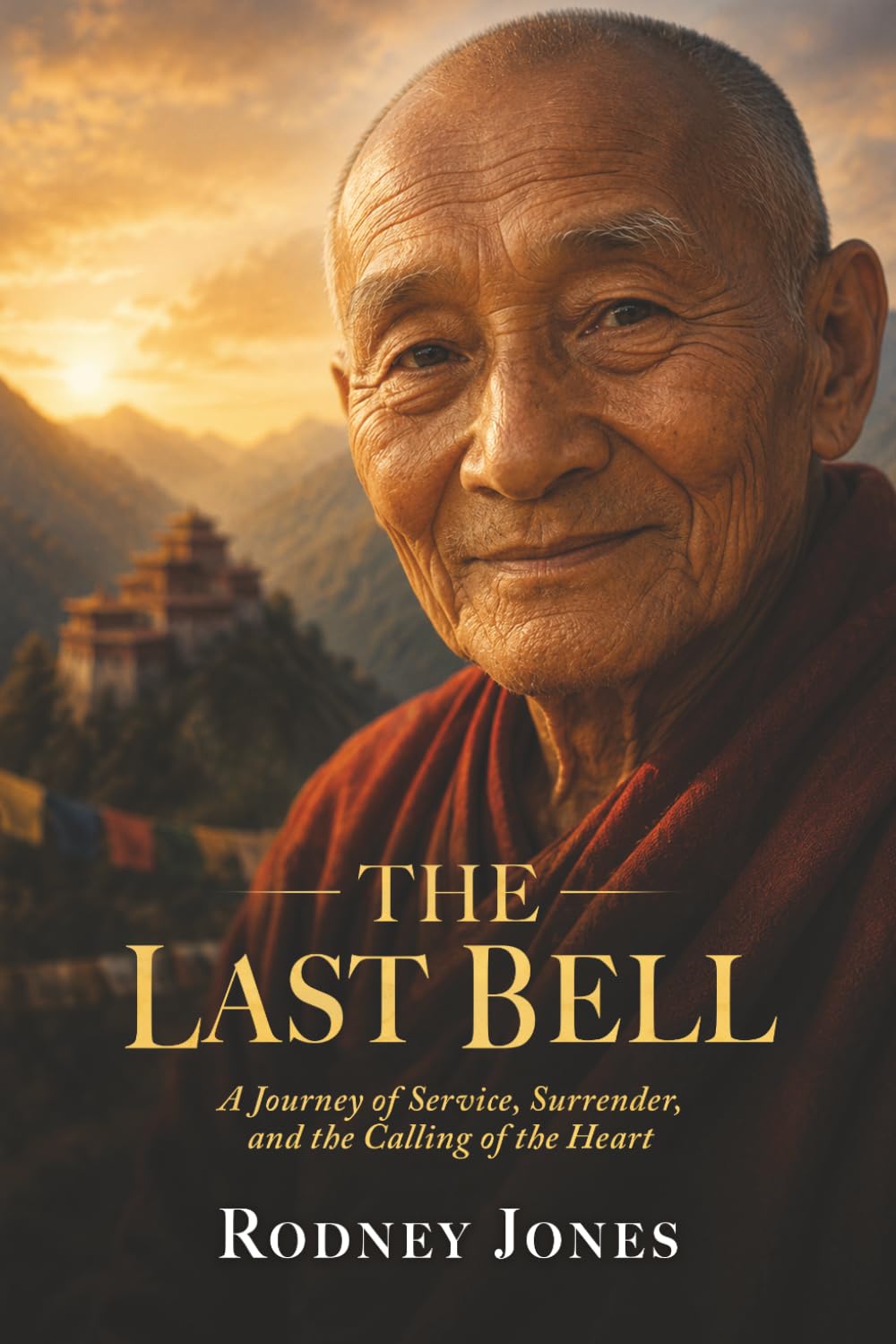The Last Bell: A Journey of Service, Surrender, and the Calling of the Heart (The Monastery)