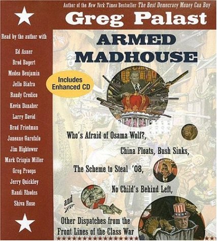 Buy Armed Madhouse: Who's Afraid of Osama Wolf? China Floats, Bush Sinks, The Scheme to Steal '08, No Child's Behind Left, and Other Dispatches from the Front Lines of the Class War — BookShops.in