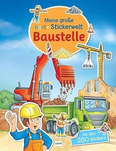Meine große bunte Stickerwelt - Baustelle: Stickerbuch mit über 280 leicht wieder ablösbaren Stickern für Kinder ab 4 Jahren