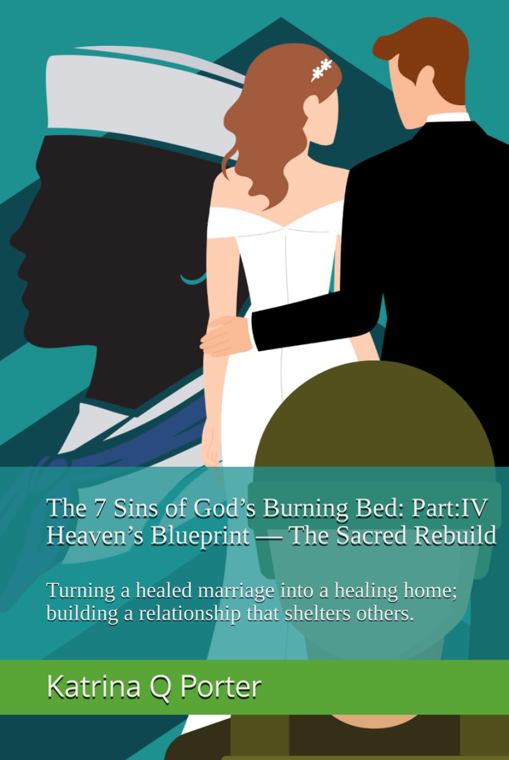 The 7 Sins of God’s Burning Bed: Part:IV Heaven’s Blueprint — The Sacred Rebuild: Turning a healed marriage into a healing home; building a relationship that shelters others.
