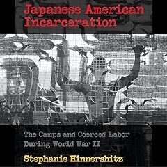 Japanese American Incarceration Audiolibro Por Stephanie D. Hinnershitz arte de portada