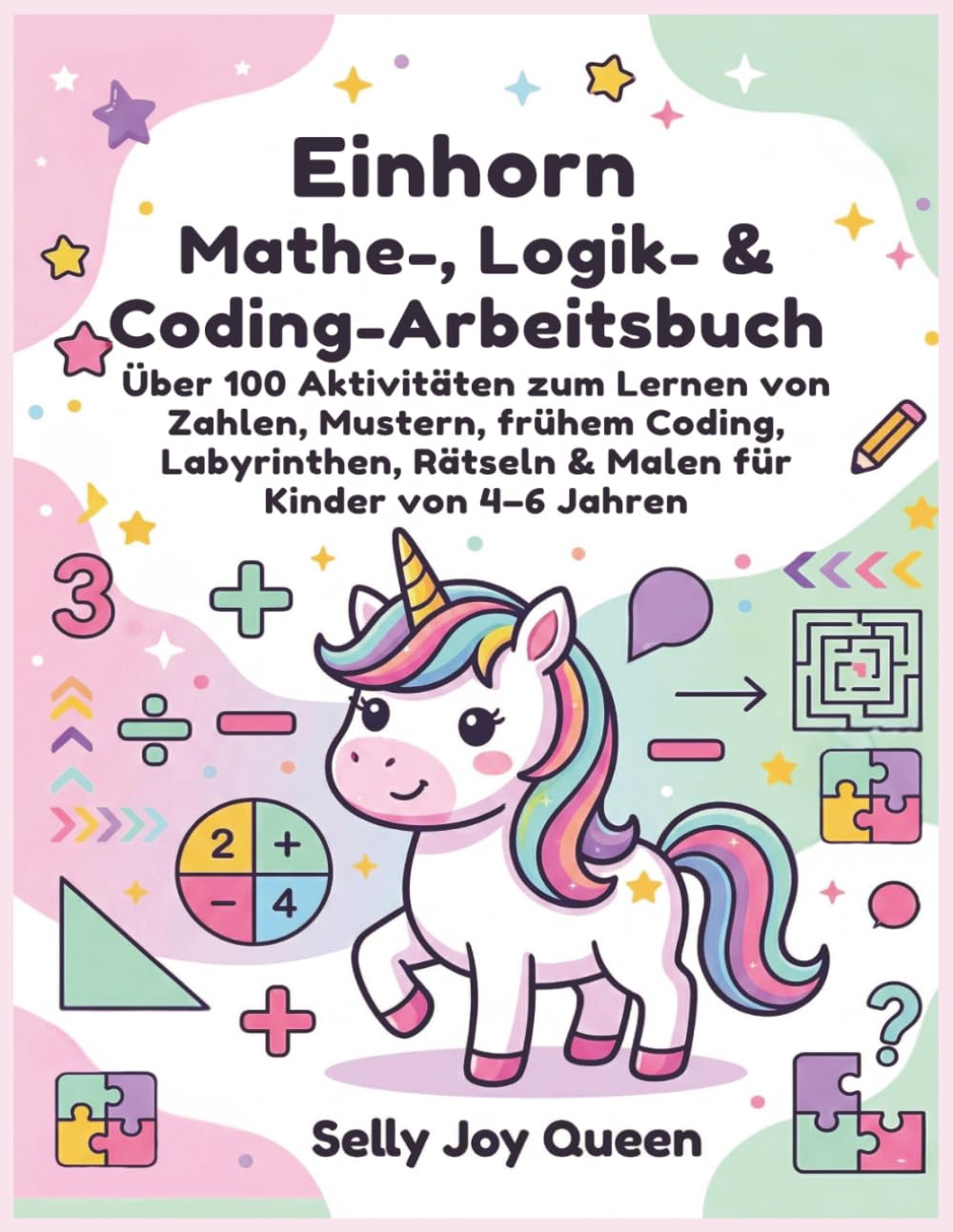 Einhorn Mathe-, Logik- & Coding-Arbeitsbuch: Über 100 Aktivitäten zum Lernen von Zahlen, Mustern, frühem Coding, Labyrinthen, Rätseln & Malen für Kinder von 4–6 Jahren