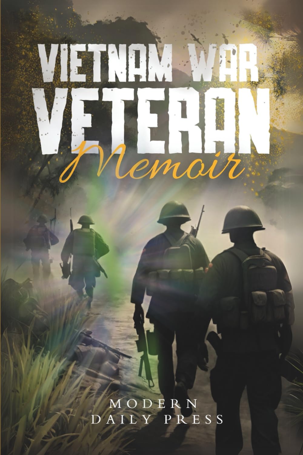 Vietnam War Veterans Memoir: The Untold Stories of Survival and Brotherhood in Vietnam War (World War II Veterans Stories For Teens)