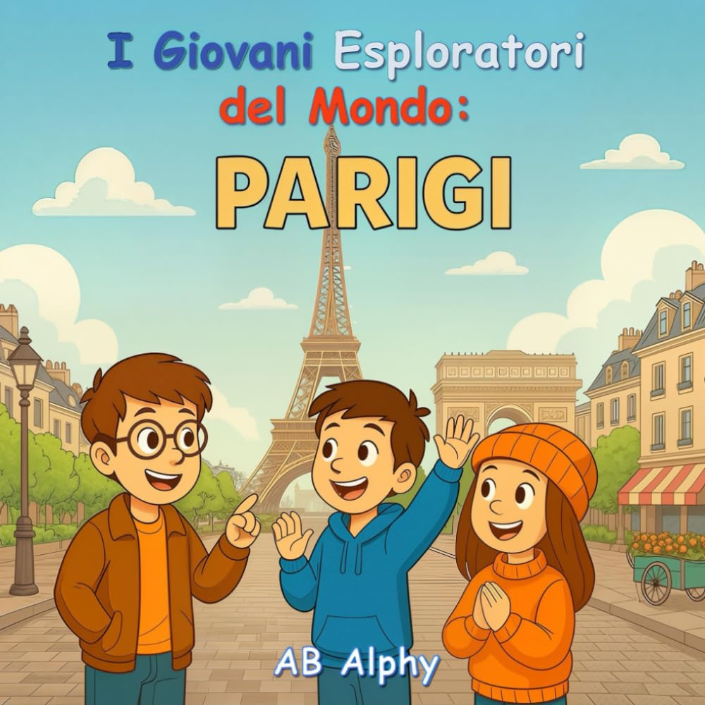 I Giovani Esploratori del Mondo: Parigi: Esplorando la Torre Eiffel e la cultura francese per bambini: 4