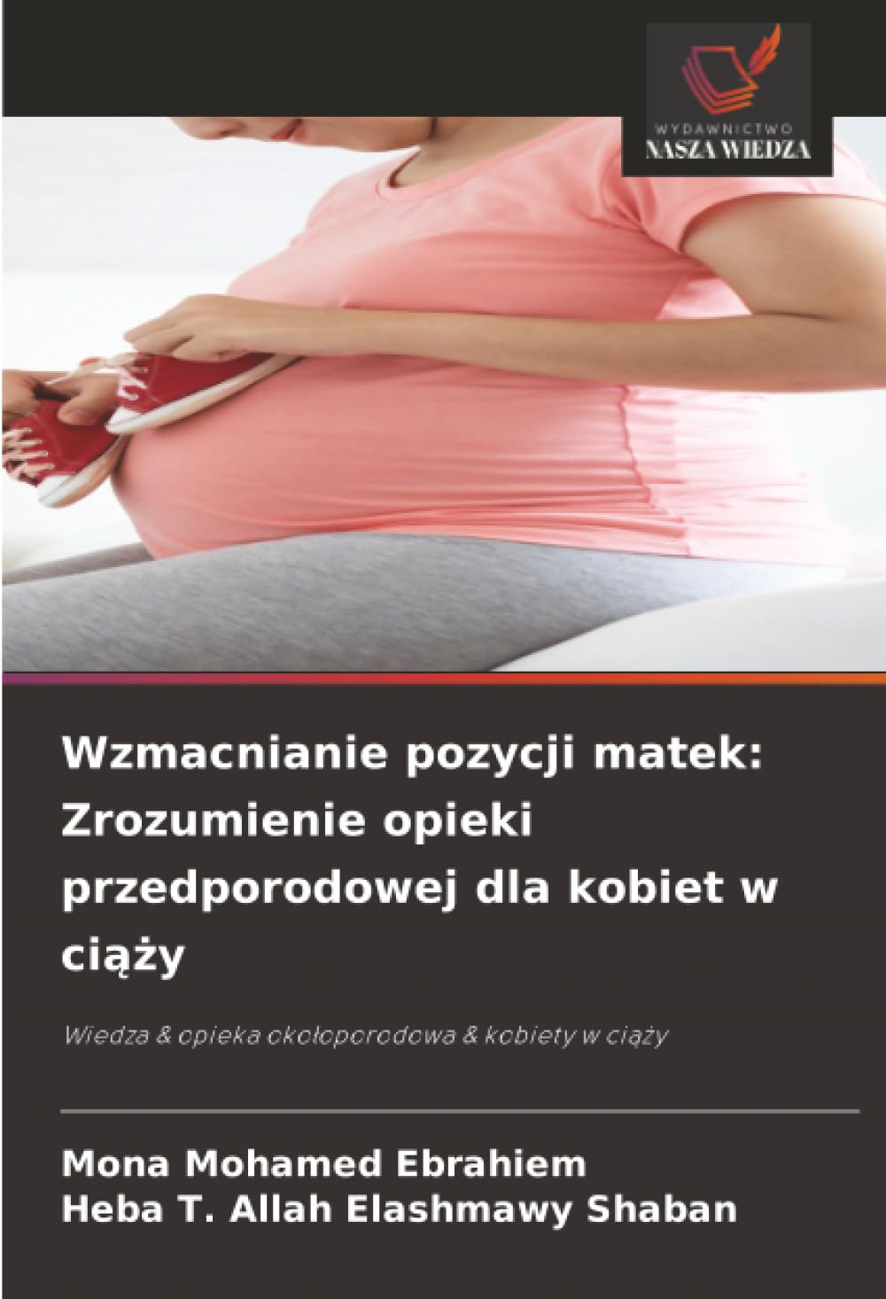 Wzmacnianie pozycji matek: Zrozumienie opieki przedporodowej dla kobiet w ciąży: Wiedza & opieka okołoporodowa & kobiety w ciąży
