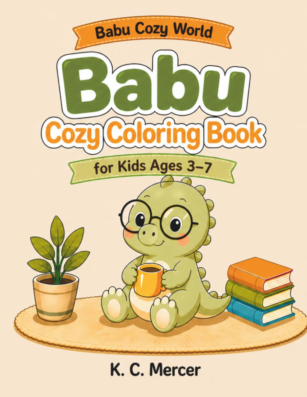 Babu Cozy World: A Cute Dinosaur Coloring Book: Fun and Relaxing Coloring Pages for Kids Ages 3–7
