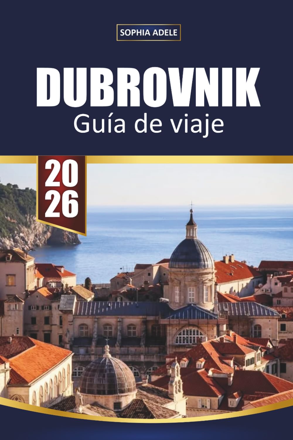 GUÍA DE VIAJE DUBROVNIK 2026: Casco Viejo, Murallas, Playas, Excursiones a Islas e Itinerarios Sencillos para Visitantes Primerizos