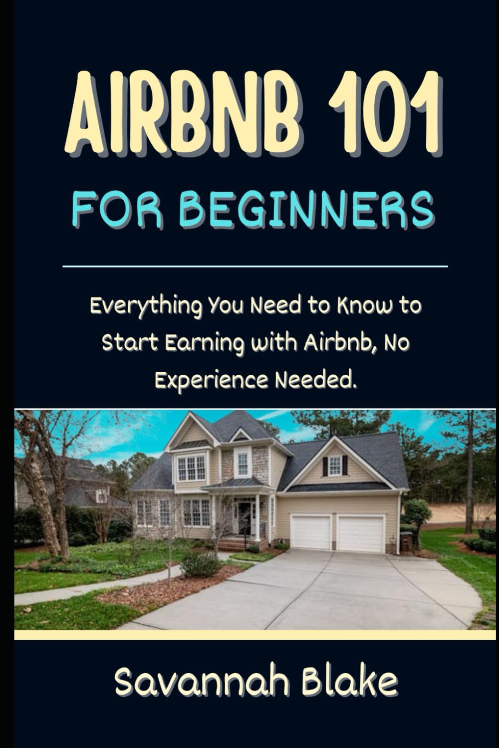 AIRBNB 101 FOR BEGINNERS: Everything You Need to Know to Start Earning with Airbnb, No Experience Needed.