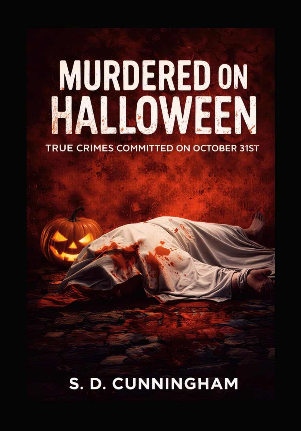 Murdered on Halloween: True Crimes Committed on October 31st