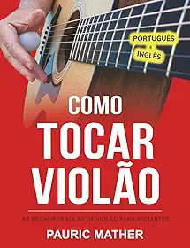 Como Tocar Violão: As Melhores Aulas De Violão Para Iniciantes (Livros completos para aprender violão sozinho) (Portuguese Edition)
