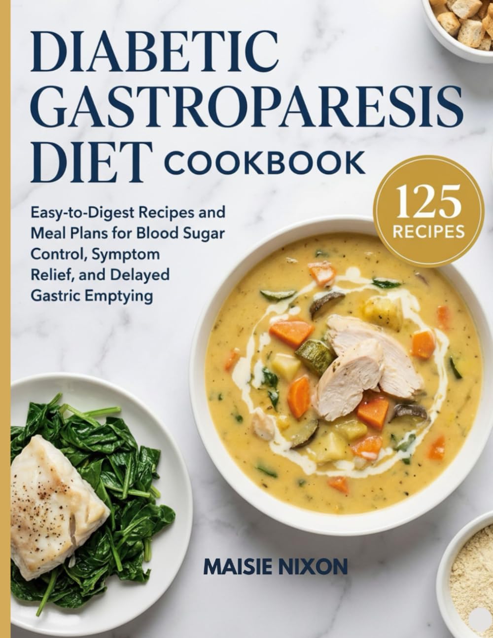 Diabetic Gastroparesis Diet Cookbook: Easy-to-Digest Recipes and Meal Plans for Blood Sugar Control, Symptom Relief, and Delayed Gastric Emptying