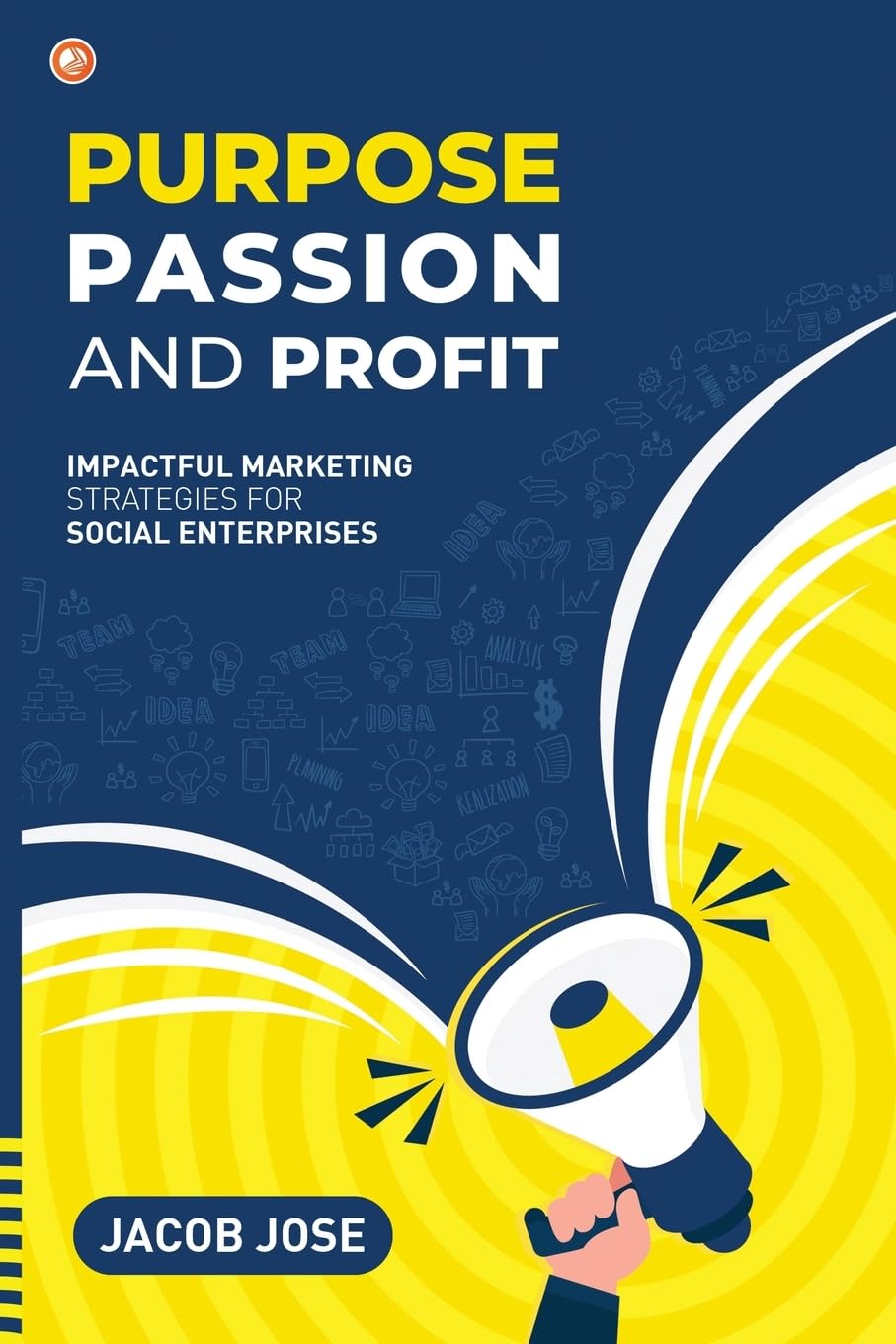 Purpose, Passion and Profit Impactful marketing Strategies for Social Enterprises