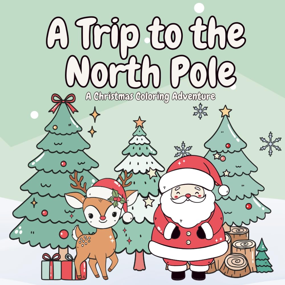 A Trip to the North Pole: A Christmas Coloring Adventure: Fun & Easy Holiday Coloring Pages with Santa, Elves, Snowmen, Reindeer, Gifts & More!
