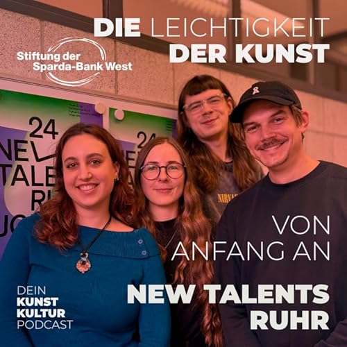 New Talents Ruhr - Sophie Charlotte Kirk, Daniel Bausch, Alia Brunschier & Selma Hildebrand | Kunstpodcast Die Leichtigkeit der Kunst