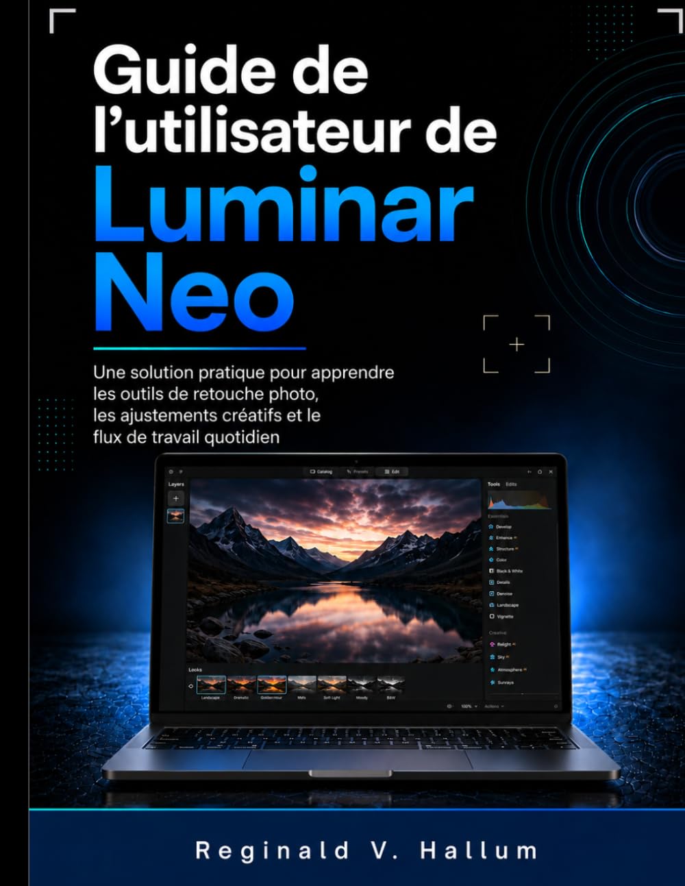 Guide de l'utilisateur de Luminar Neo: Une solution pratique pour apprendre les outils de retouche photo, les ajustements créatifs et le flux de travail quotidien