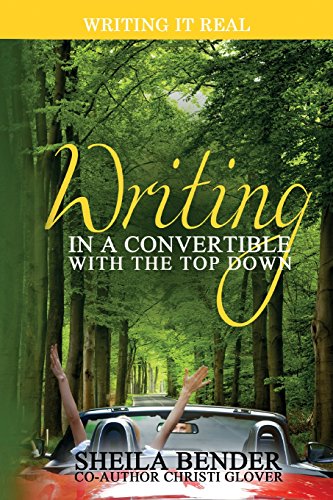 Writing In A Convertible With The Top Down: A Unique Guide for Writers (Writing It Real)