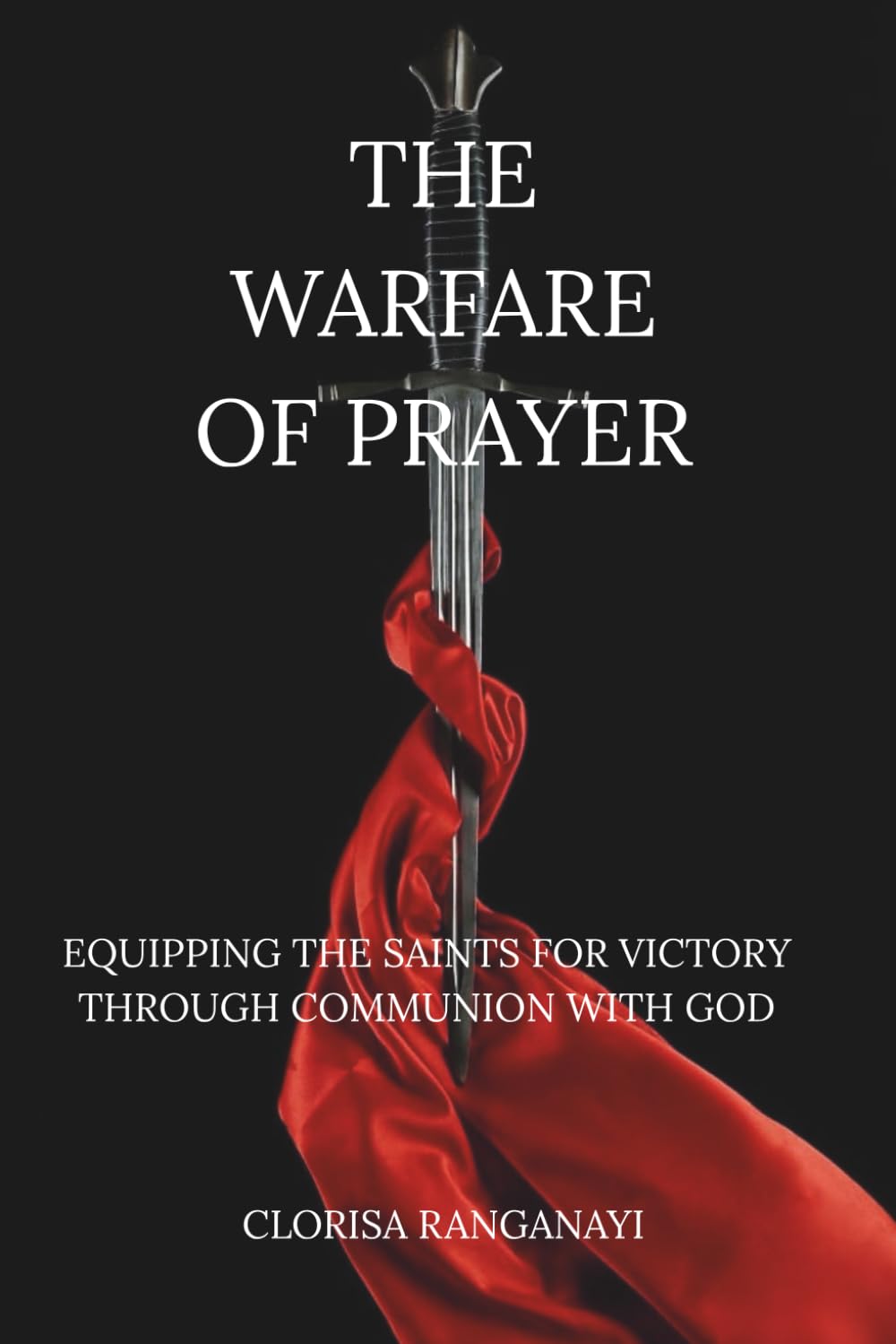 THE WARFARE OF PRAYER: EQUIPPING THE SAINTS FOR VICTORY THROUGH COMMUNION WITH GOD