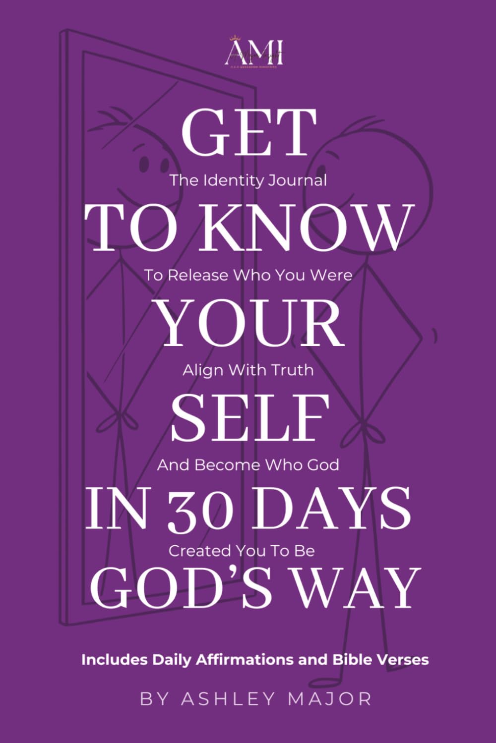 Get To Know Your Self In 30 Days God's Way: The Identity Journal To Release Who You Were Align With Truth And God Created You To Be