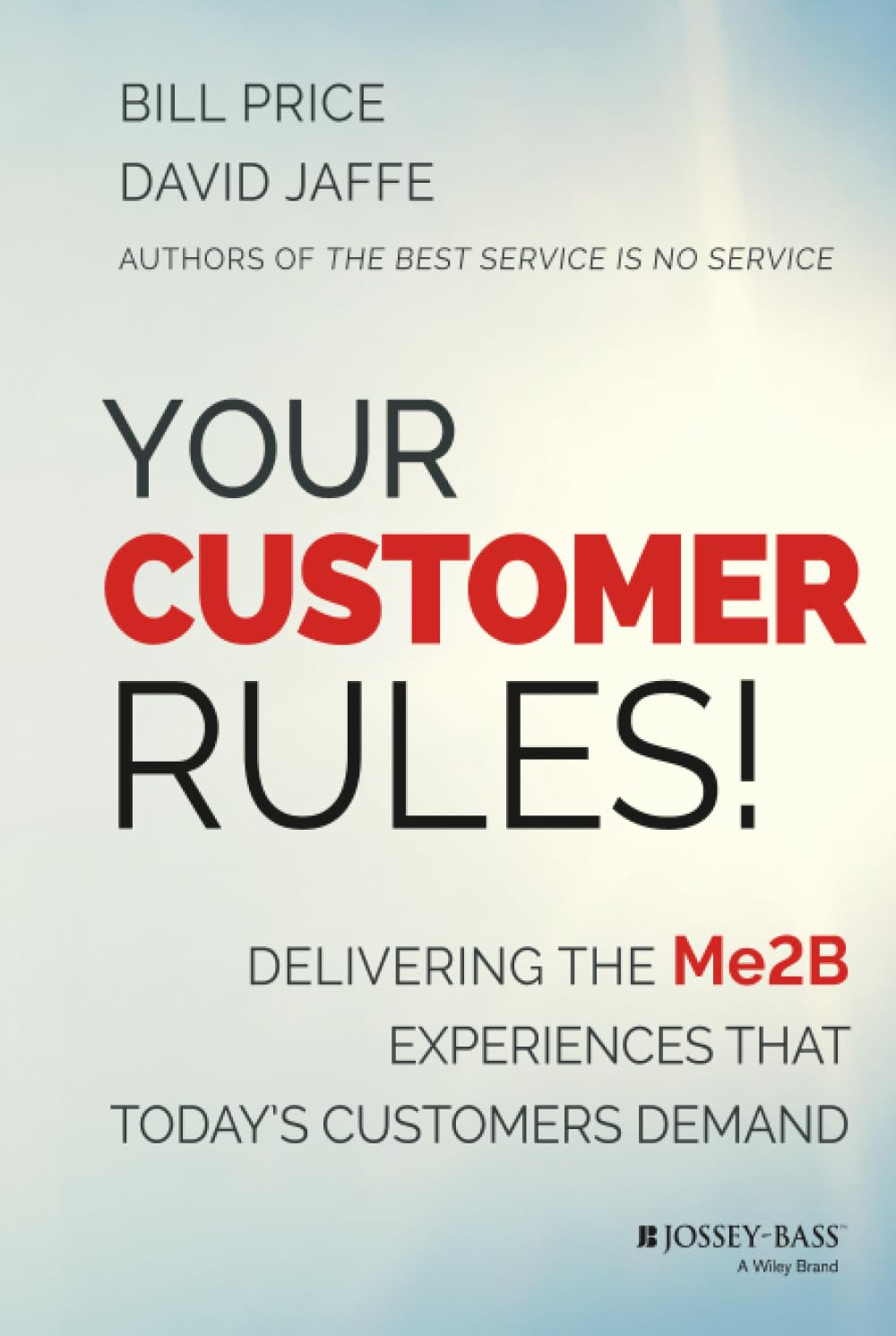 Your Customer Rules!: Delivering the Me2B Experiences That Today's Customers Demand